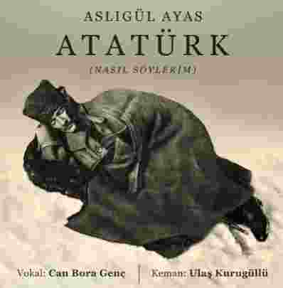 Aslıgül Ayas Atatürk (Nasıl Söylerim)